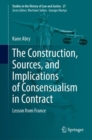The Construction, Sources, and Implications of Consensualism in Contract : Lesson from France - Book
