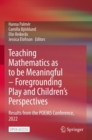 Teaching Mathematics as to be Meaningful – Foregrounding Play and Children’s Perspectives : Results from the POEM5 Conference, 2022 - Book