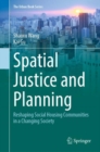 Spatial Justice and Planning : Reshaping Social Housing Communities in a Changing Society - Book