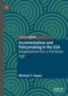 Incrementalism and Policymaking in the USA : Adaptations for a Partisan Age - Book