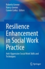 Resilience Enhancement in Social Work Practice : Anti-Oppressive Social Work Skills and Techniques - Book