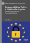 Democracy Without Politics in EU Citizen Participation : From European Demoi to Decolonial Multitude - Book