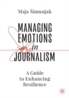 Managing Emotions in Journalism : A Guide to Enhancing Resilience - Book