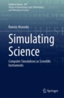 Simulating Science : Computer Simulations as Scientific Instruments - Book