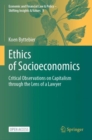 Ethics of Socioeconomics : Critical Observations on Capitalism through the Lens of a Lawyer - Book