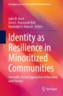 Identity as Resilience in Minoritized Communities : Strengths-Based Approaches to Research and Practice - Book