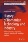 History of Romanian Technology and Industry : Volume 2: Electrical Engineering, Energetics, Transport and Technology Education - Book