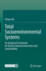 Total Socioenvironmental Systems : An Analytical Framework for Human-Natural Interactions and Sustainability - Book