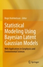 Statistical Modeling Using Bayesian Latent Gaussian Models : With Applications in Geophysics and Environmental Sciences - Book
