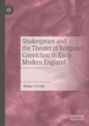 Shakespeare and the Theater of Religious Conviction in Early Modern England - Book