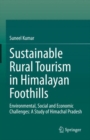 Sustainable Rural Tourism in Himalayan Foothills : Environmental, Social and Economic Challenges: A Study of Himachal Pradesh - Book