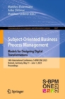 Subject-Oriented Business Process Management. Models for Designing Digital Transformations : 14th International Conference, S-BPM ONE 2023, Rostock, Germany, May 31 - June 1, 2023, Proceedings - Book