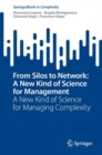 From Silos to Network: A New Kind of Science for Management : A New Kind of Science for Managing Complexity - Book