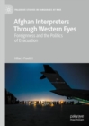 Afghan Interpreters Through Western Eyes : Foreignness and the Politics of Evacuation - Book