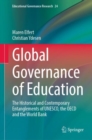 Global Governance of Education : The Historical and Contemporary Entanglements of UNESCO, the OECD and the World Bank - Book