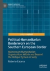 Political-Humanitarian Borderwork on the Southern European Border : Mainstream Humanitarian Organizations Within and Beyond the Hotspot System in Sicily - Book