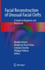 Facial Reconstruction of Unusual Facial Clefts : A Guide to Diagnosis and Treatment - Book