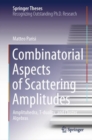 Combinatorial Aspects of Scattering Amplitudes : Amplituhedra, T-duality, and Cluster Algebras - Book