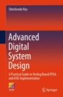 Advanced Digital System Design : A Practical Guide to Verilog Based FPGA and ASIC Implementation - Book