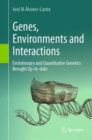 Genes, Environments and Interactions : Evolutionary and Quantitative Genetics Brought Up-to-date - Book