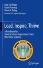 Lead, Inspire, Thrive : A Handbook for Medical School Department Chairs (And Other Leaders) - Book