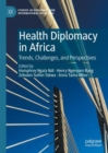 Health Diplomacy in Africa : Trends, Challenges, and Perspectives - Book