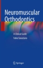 Neuromuscular Orthodontics : A Clinical Guide - Book