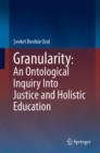 Granularity: An Ontological Inquiry Into Justice and Holistic Education - Book