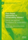 Place Based Approaches to Sustainability Volume I : Ethical and Spiritual Foundations of Sustainability - Book
