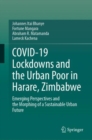 COVID-19 Lockdowns and the Urban Poor in Harare, Zimbabwe : Emerging Perspectives and the Morphing of a Sustainable Urban Future - Book