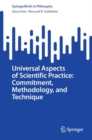 Universal Aspects of Scientific Practice: Commitment, Methodology, and Technique - Book