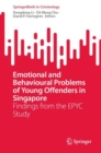 Emotional and Behavioural Problems of Young Offenders in Singapore : Findings from the EPYC Study - Book
