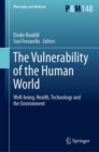 The Vulnerability of the Human World : Well-being, Health, Technology and the Environment - Book