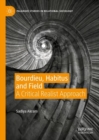 Bourdieu, Habitus and Field : A Critical Realist Approach - Book