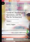 “Covid-19,” Psychological Operations, and the War for Technocracy : Volume 1 - Book