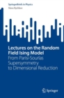 Lectures on the Random Field Ising Model : From Parisi-Sourlas Supersymmetry to Dimensional Reduction - Book