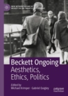 Beckett Ongoing : Aesthetics, Ethics, Politics - Book