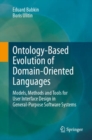 Ontology-Based Evolution of Domain-Oriented Languages : Models, Methods and Tools for User Interface Design in General-Purpose Software Systems - eBook