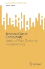 Tropical Circuit Complexity : Limits of Pure Dynamic Programming - Book