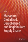 Managing Globalized, Deglobalized and Reglobalized Supply Chains - Book