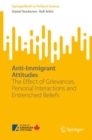 Anti-Immigrant Attitudes : The Effect of Grievances, Personal Interactions and Entrenched Beliefs - Book