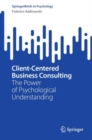 Client-Centered Business Consulting : The Power of Psychological Understanding - Book