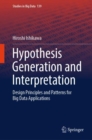 Hypothesis Generation and Interpretation : Design Principles and Patterns for Big Data Applications - Book
