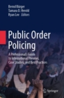 Public Order Policing : A Professional's Guide to International Theories, Case Studies, and Best Practices - Book