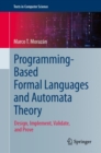 Programming-Based Formal Languages and Automata Theory : Design, Implement, Validate, and Prove - Book