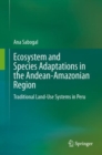 Ecosystem and Species Adaptations in the Andean-Amazonian Region : Traditional Land-Use Systems in Peru - Book