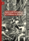 Space and Everyday Lives of Children in Hong Kong : The Interwar Period - Book