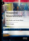 Wounded Masculinities : Men, Health, and Chronic illness - Book