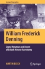 William Frederick Denning : Grand Amateur and Doyen of British Meteor Astronomy - Book