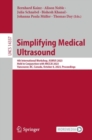 Simplifying Medical Ultrasound : 4th International Workshop, ASMUS 2023, Held in Conjunction with MICCAI 2023, Vancouver, BC, Canada, October 8, 2023, Proceedings - Book